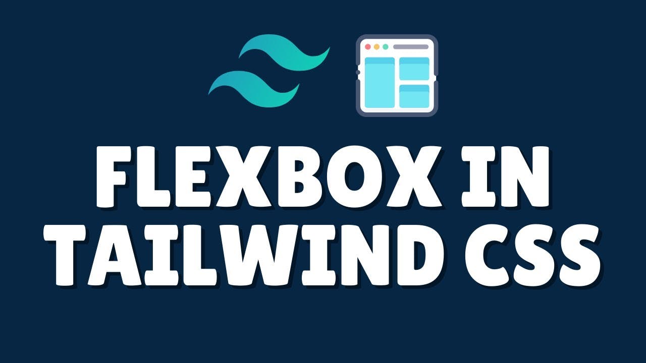 How to Master Flexbox with Tailwind CSS: A Comprehensive Guide?